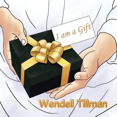 I Am a Gift by Tillman, Wendell
