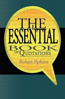 The Essential Book of Quotations by Perkins, Robert