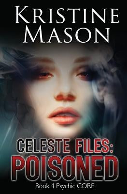 Celeste Files: Poisoned: Book 4 Psychic C.O.R.E. by Mason, Kristine