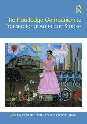 The Routledge Companion to Transnational American Studies by Morgan, Nina