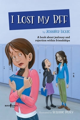 I Lost My Bff: A Book about Jealousy and Rejection Within Friendshipsvolume 3 by Licate, Jennifer