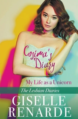 Cosima's Diary: My Life as a Unicorn by Renarde, Giselle