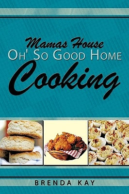 Mamas House Oh' So Good Home Cooking by Kay, Brenda