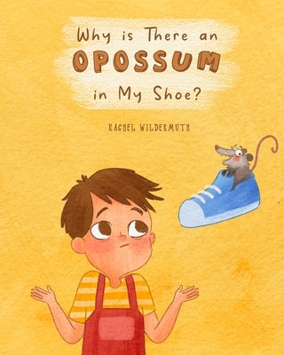 Why is There an Opossum in My Shoe? by Wildermuth, Rachel