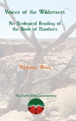 Voices of the Wilderness: An Ecological Reading of the Book of Numbers by Rees, Anthony