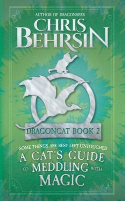 A Cat's Guide to Meddling with Magic: 5x8 Paperback Edition by Behrsin, Chris