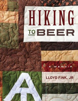 Hiking to Beer: A Memoir by Fink, Lloyd L., Jr.