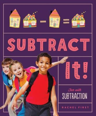 Subtract It! Fun with Subtraction by First, Rachel