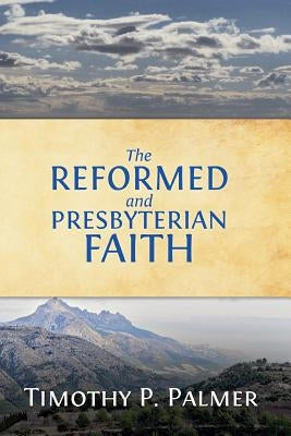 The Reformed and Presbyterian Faith: A View From Nigeria by Palmer, Timothy P.