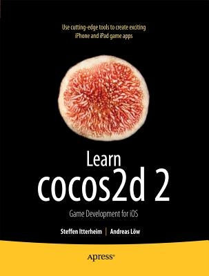 Learn Cocos2d 2: Game Development for IOS by Itterheim, Steffen