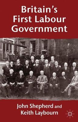 Britain's First Labour Government by Shepherd, J.