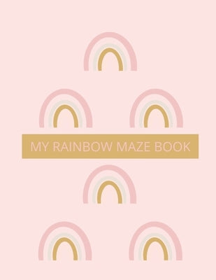 My Rainbow Maze Book: 100 Easy Level For Children Ages 5 and Up by Publishing, Hb