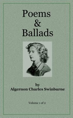 Poems & Ballads of Swinburne V1 by Swinburne, Algernon Charles