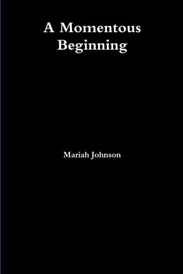 A Momentous Beginning by Johnson, Mariah