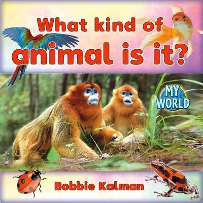 What Kind of Animal Is It? by Kalman, Bobbie