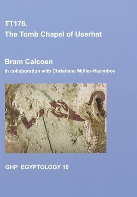 Tt176: The Tomb Chapel of Userhat by Calcoen, Bram
