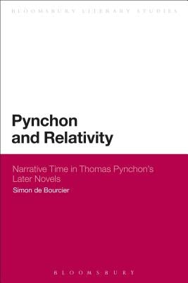 Pynchon and Relativity: Narrative Time in Thomas Pynchon's Later Novels by Bourcier, Simon de