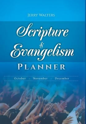 Scripture & Evangelism Planner: October-November-December by Walters, Jerry