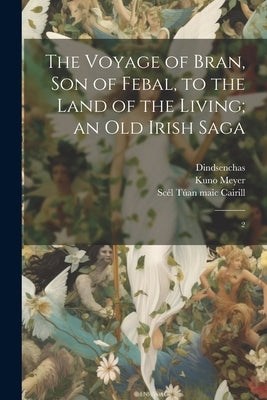 The Voyage of Bran, son of Febal, to the Land of the Living; an old Irish Saga: 2 by Meyer, Kuno