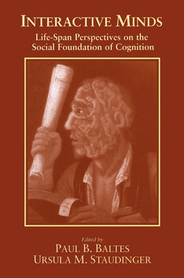 Interactive Minds: Life-Span Perspectives on the Social Foundation of Cognition by Baltes, Paul Ed