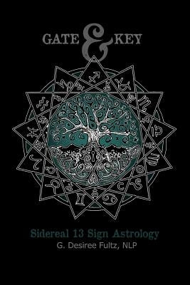 Gate & Key: Sidereal 13 Sign Astrology by Fultz, G. Desiree