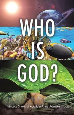 Who Is God? by Ikioda, Princess Shekinat Ayodele Anne a