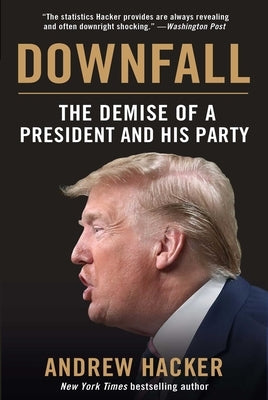 Downfall: The Demise of a President and His Party by Hacker, Andrew
