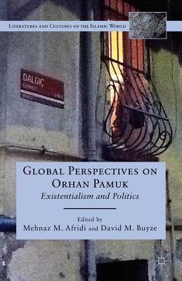 Global Perspectives on Orhan Pamuk: Existentialism and Politics by Afridi, M.