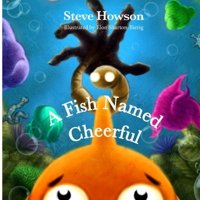 A Fish Named Cheerful by Howson, Steve