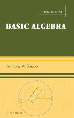Basic Algebra by Knapp, Anthony W.