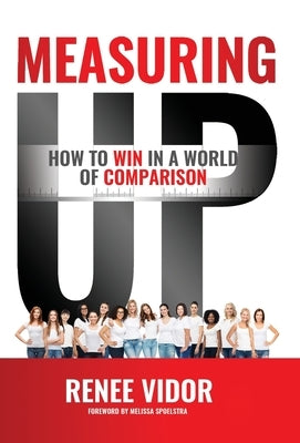 Measuring Up: How to WIN in a World of Comparison by Vidor, Renee