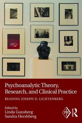Psychoanalytic Theory, Research, and Clinical Practice: Reading Joseph D. Lichtenberg by Gunsberg, Linda