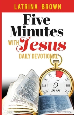 Five Minutes with Jesus: Daily Devotional by Brown, Latrina