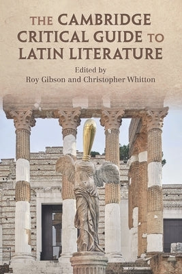 The Cambridge Critical Guide to Latin Literature by Gibson, Roy