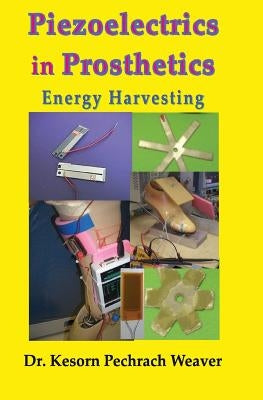 Piezoelectrics in Prosthetics: Energy Harvesting by Weaver Phd, Kesorn Pechrach
