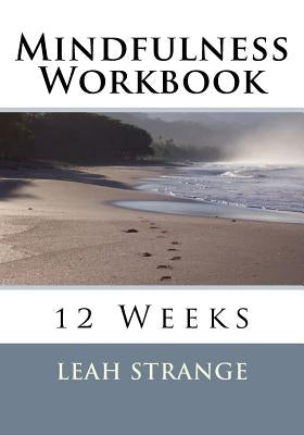 Mindfulness Workbook: 12 Weeks by Strange, Leah