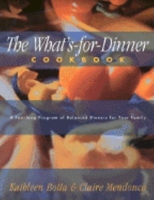 What's-For-Dinner Cookbook: A Year-Long Program of Balanced Dinners for Your Family by Botta, Kathleen