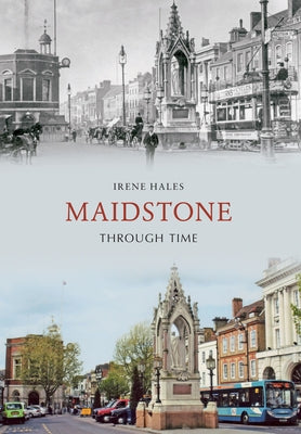 Maidstone Through Time by Hales, Irene