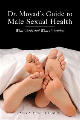 Dr. Moyad's Guide to Male Sexual Health: What Works and What's Worthless by Moyad, Mark A.