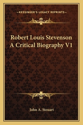 Robert Louis Stevenson A Critical Biography V1 by Steuart, John a.