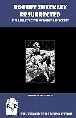 Robert Sheckley Resurrected: The Early Works of Robert Sheckley by Fowlkes, Greg
