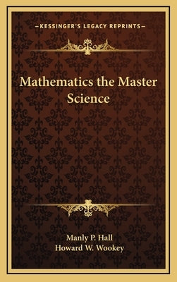 Mathematics the Master Science by Hall, Manly P.