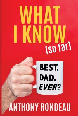 What I Know (So Far) by Rondeau, Anthony