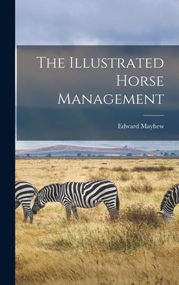 The Illustrated Horse Management by Mayhew, Edward