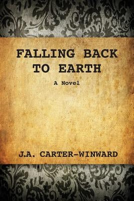 Falling Back To Earth by Carter-Winward, J. a.