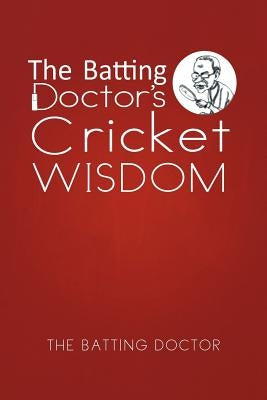 The Batting Doctor's Cricket Wisdom by Doctor, The Batting