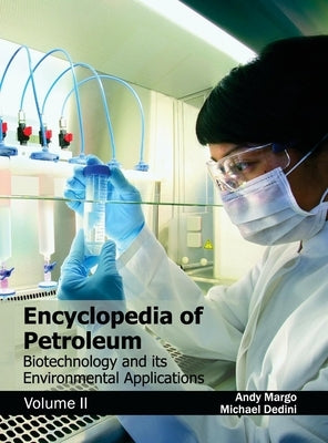 Encyclopedia of Petroleum: Biotechnology and Its Environmental Applications (Volume II) by Margo, Andy