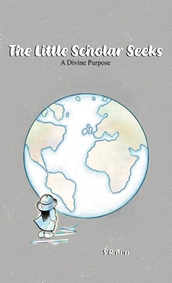 The Little Scholar Seeks: A Divine Purpose by Ann, S. R.