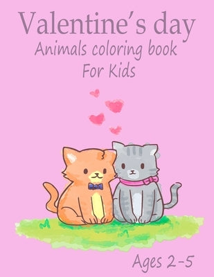 Valentine's Day Animals Coloring Book for kids ages 2-5: Cute Animals Coloring Pages-Great Coloring Book for Toddlers and Preschoolers-Gift for Boys A by Arts, Emmax