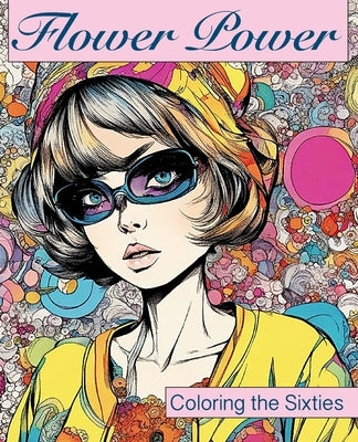 Flower Power: Coloring the Sixties by Food Forest, Little Tree Publications &.